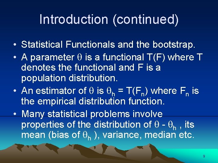 Introduction (continued) • Statistical Functionals and the bootstrap. • A parameter is a functional