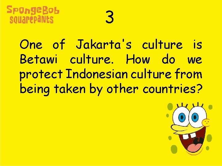 3 One of Jakarta's culture is Betawi culture. How do we protect Indonesian culture