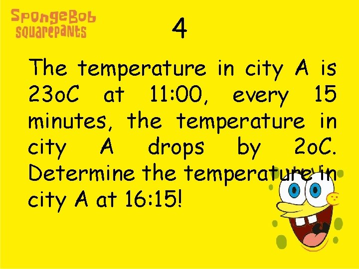 4 The temperature in city A is 23 o. C at 11: 00, every