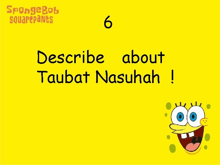 6 Describe about Taubat Nasuhah ! 