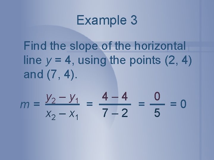 Example 3 Find the slope of the horizontal line y = 4, using the