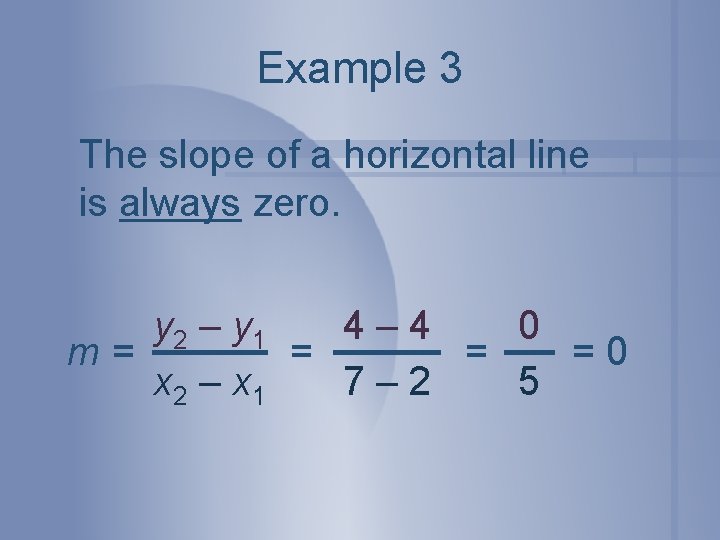 Example 3 The slope of a horizontal line is always zero. y 2 –