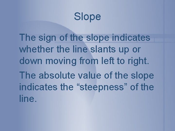 Slope The sign of the slope indicates whether the line slants up or down