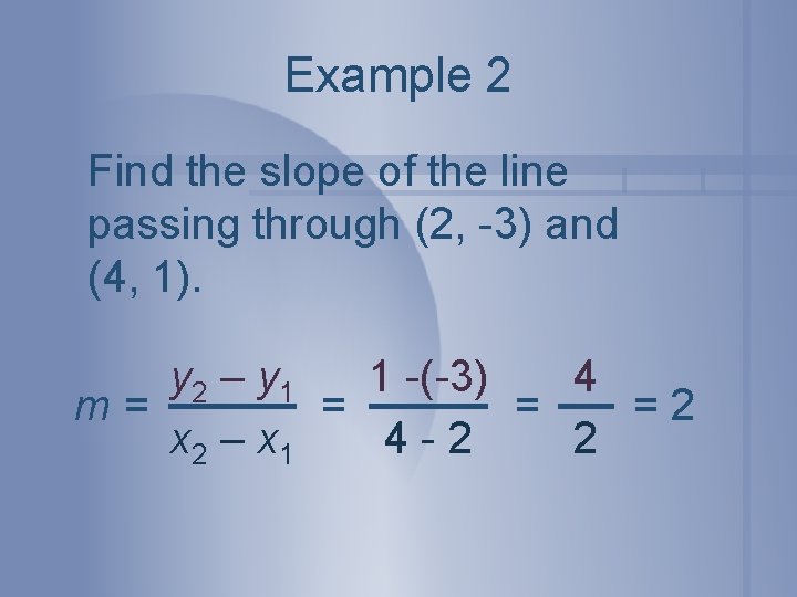 Example 2 Find the slope of the line passing through (2, -3) and (4,