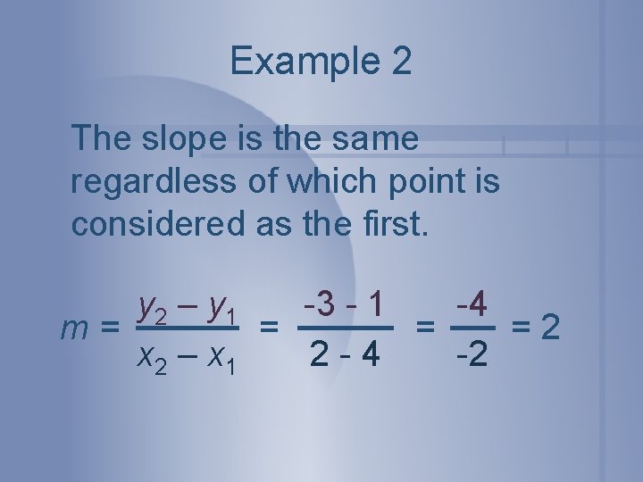 Example 2 The slope is the same regardless of which point is considered as