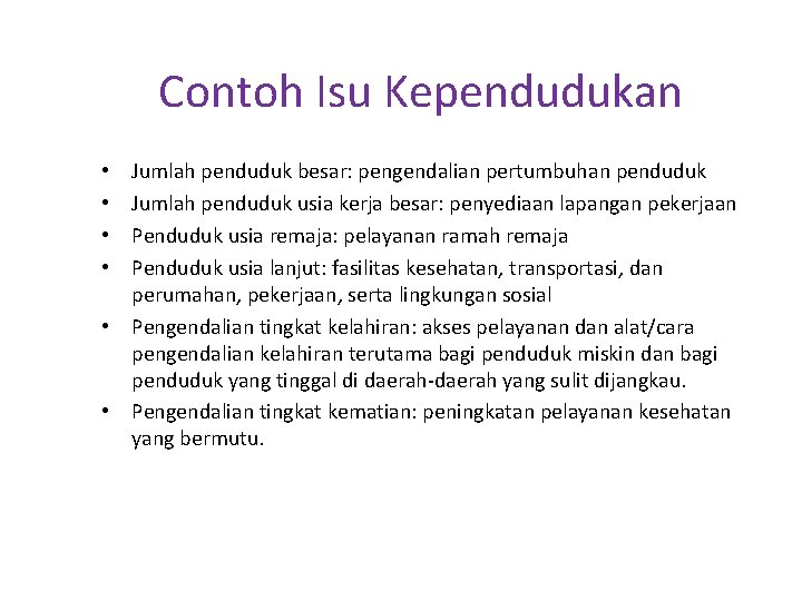 Contoh Isu Kependudukan Jumlah penduduk besar: pengendalian pertumbuhan penduduk Jumlah penduduk usia kerja besar: