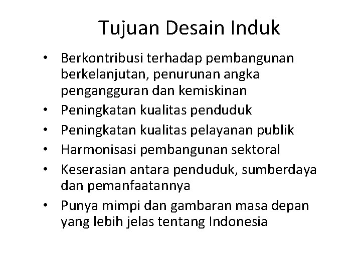 Tujuan Desain Induk • Berkontribusi terhadap pembangunan berkelanjutan, penurunan angka pengangguran dan kemiskinan •