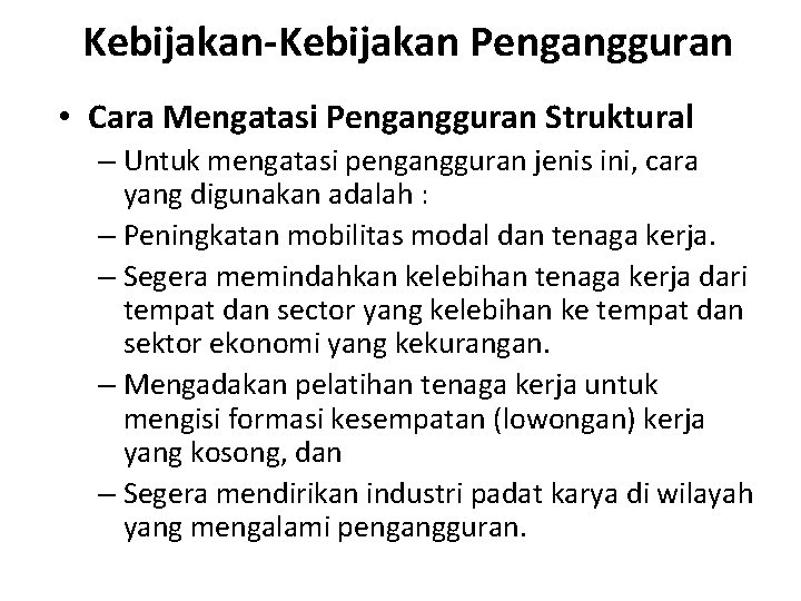 Kebijakan-Kebijakan Pengangguran • Cara Mengatasi Pengangguran Struktural – Untuk mengatasi pengangguran jenis ini, cara