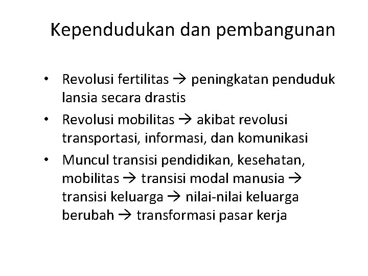 Kependudukan dan pembangunan • Revolusi fertilitas peningkatan penduduk lansia secara drastis • Revolusi mobilitas