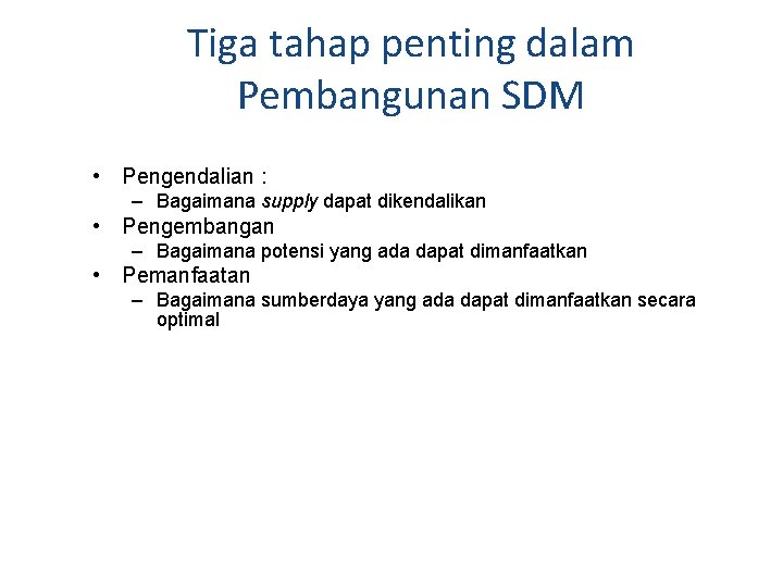 Tiga tahap penting dalam Pembangunan SDM • Pengendalian : – Bagaimana supply dapat dikendalikan