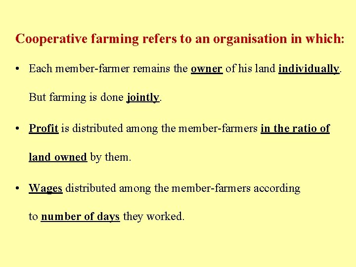 Cooperative farming refers to an organisation in which: • Each member-farmer remains the owner