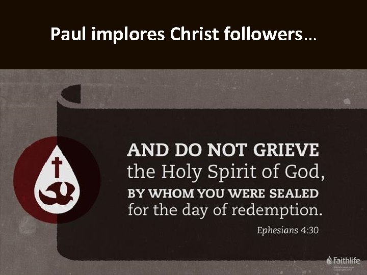 Paul implores Christ followers… 