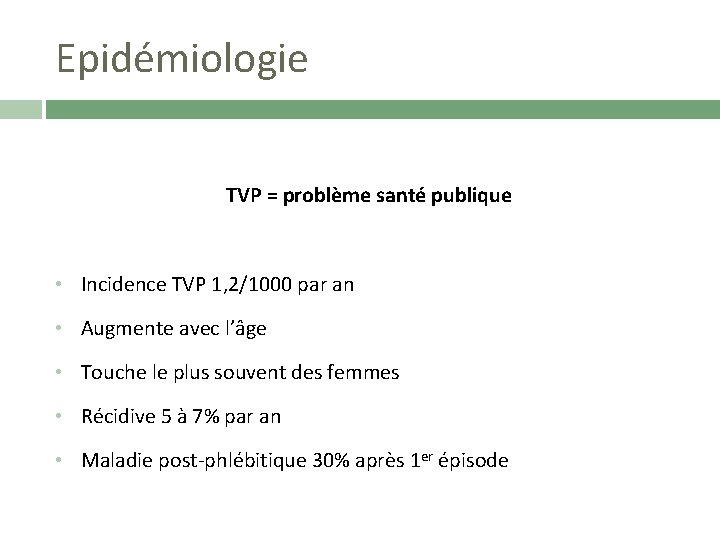 Epidémiologie TVP = problème santé publique • Incidence TVP 1, 2/1000 par an •