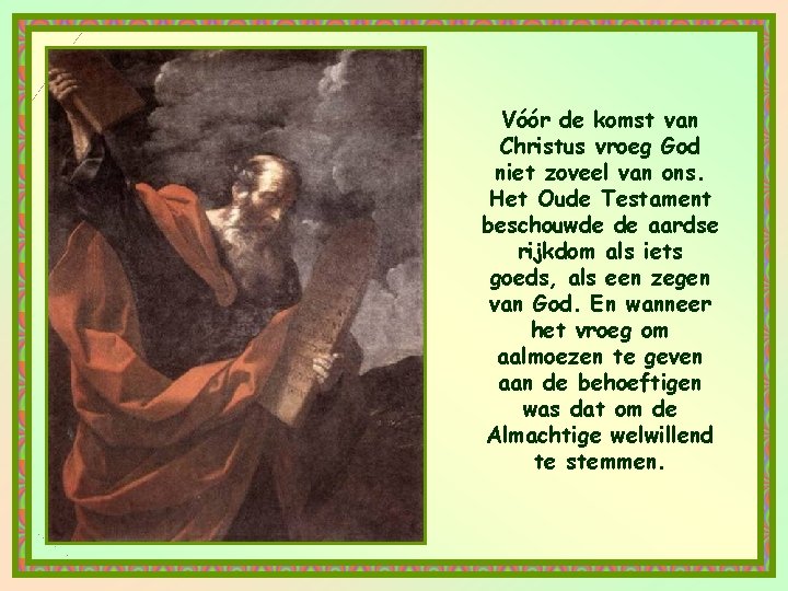 Vóór de komst van Christus vroeg God niet zoveel van ons. Het Oude Testament