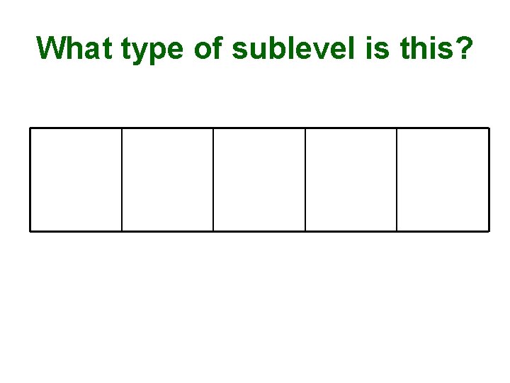 What type of sublevel is this? 
