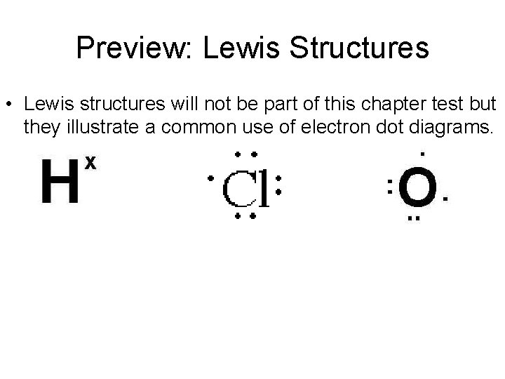 Preview: Lewis Structures • Lewis structures will not be part of this chapter test