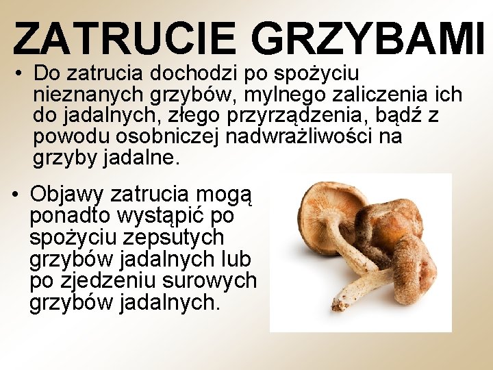 ZATRUCIE GRZYBAMI • Do zatrucia dochodzi po spożyciu nieznanych grzybów, mylnego zaliczenia ich do