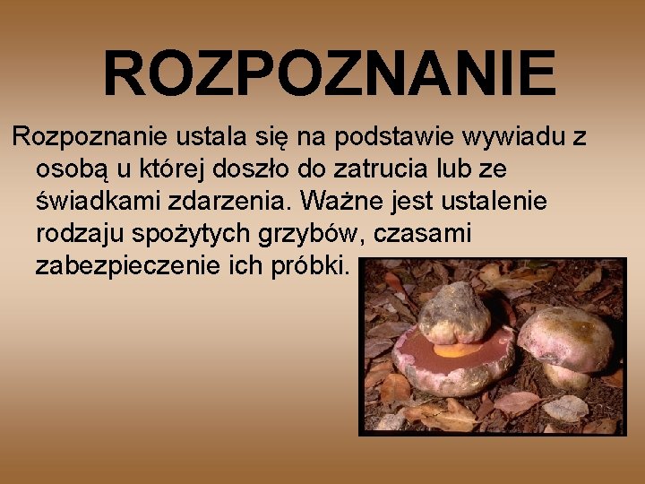 ROZPOZNANIE Rozpoznanie ustala się na podstawie wywiadu z osobą u której doszło do zatrucia