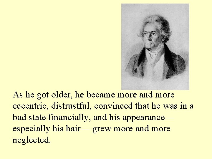 As he got older, he became more and more eccentric, distrustful, convinced that he