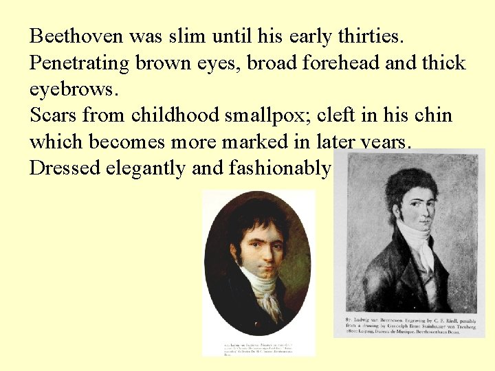 Beethoven was slim until his early thirties. Penetrating brown eyes, broad forehead and thick
