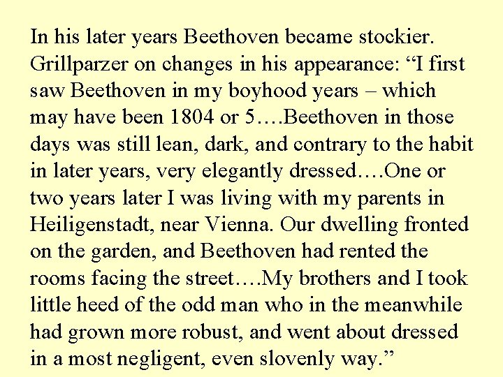 In his later years Beethoven became stockier. Grillparzer on changes in his appearance: “I