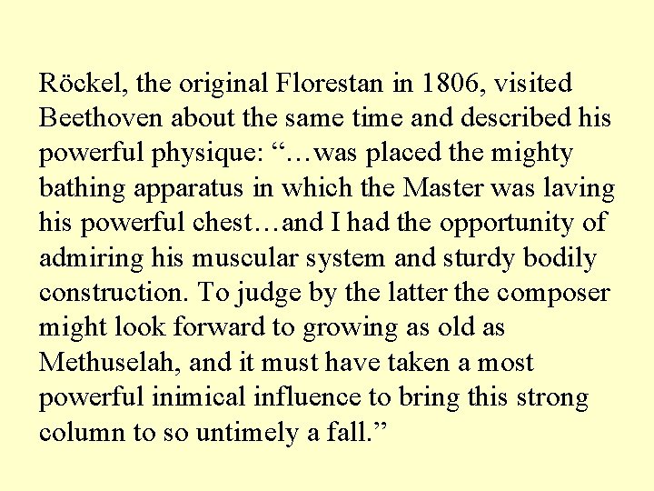 Röckel, the original Florestan in 1806, visited Beethoven about the same time and described