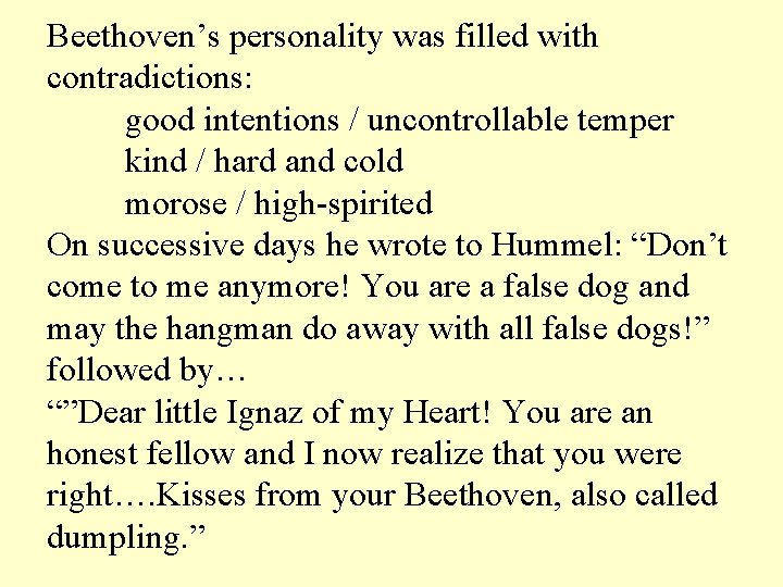 Beethoven’s personality was filled with contradictions: good intentions / uncontrollable temper kind / hard