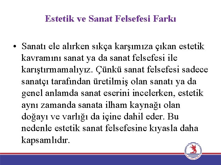 Estetik ve Sanat Felsefesi Farkı • Sanatı ele alırken sıkça karşımıza çıkan estetik kavramını