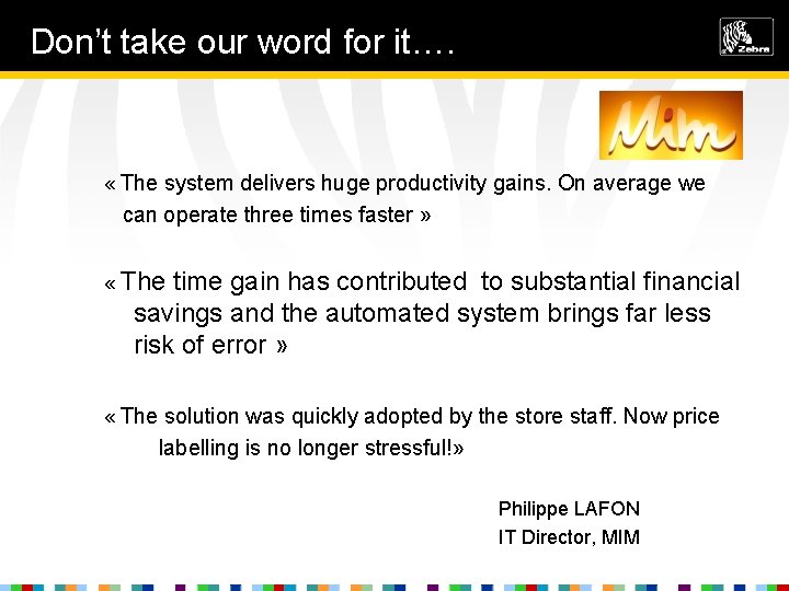 Don’t take our word for it…. « The system delivers huge productivity gains. On