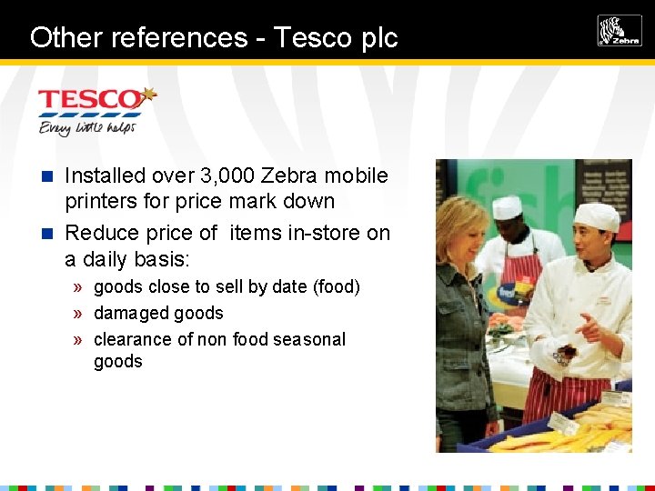 Other references - Tesco plc Installed over 3, 000 Zebra mobile printers for price