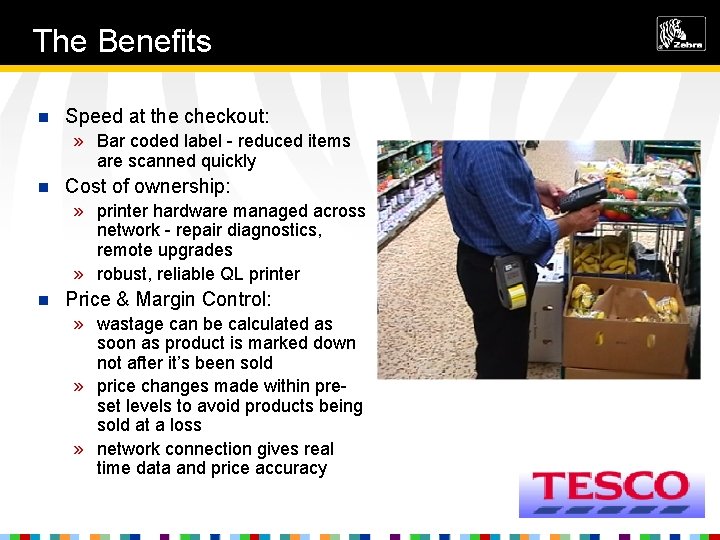 The Benefits n Speed at the checkout: » Bar coded label - reduced items