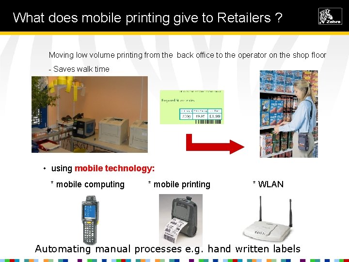 What does mobile printing give to Retailers ? Moving low volume printing from the