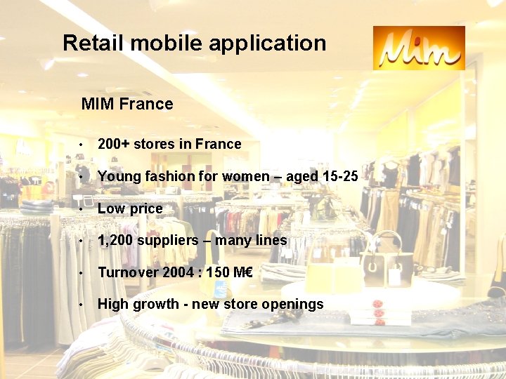 Retail mobile application MIM France • 200+ stores in France • Young fashion for