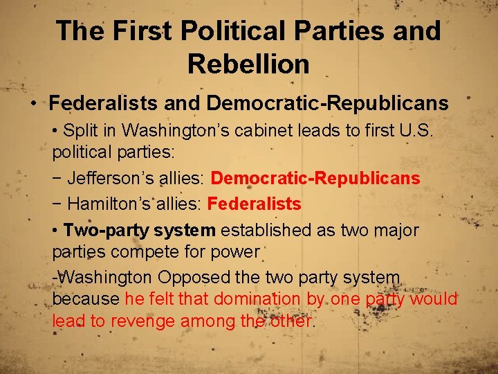 The First Political Parties and Rebellion • Federalists and Democratic-Republicans • Split in Washington’s