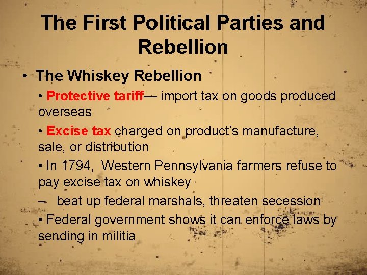 The First Political Parties and Rebellion • The Whiskey Rebellion • Protective tariff— import