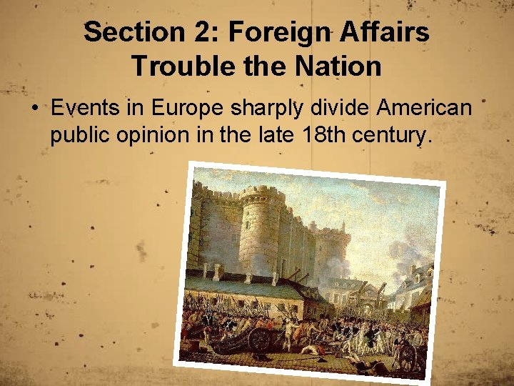 Section 2: Foreign Affairs Trouble the Nation • Events in Europe sharply divide American