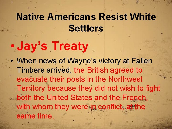 Native Americans Resist White Settlers • Jay’s Treaty • When news of Wayne’s victory