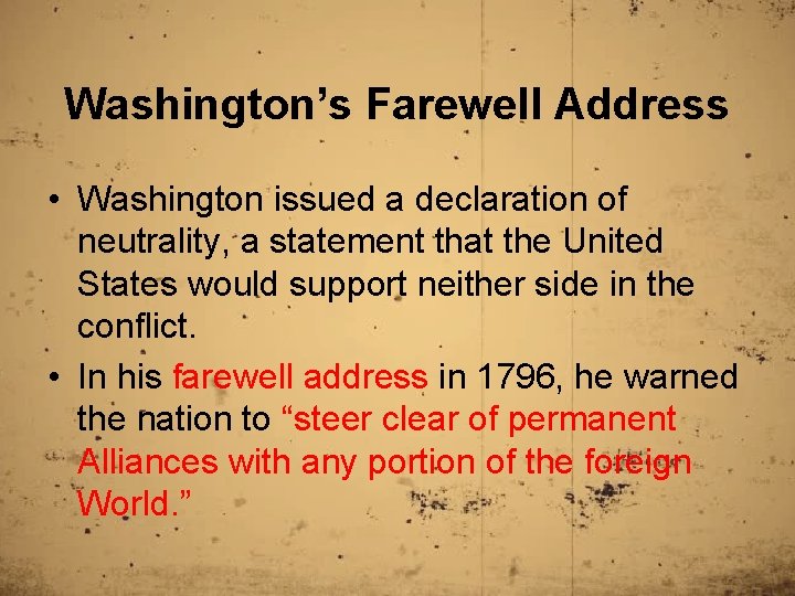 Washington’s Farewell Address • Washington issued a declaration of neutrality, a statement that the