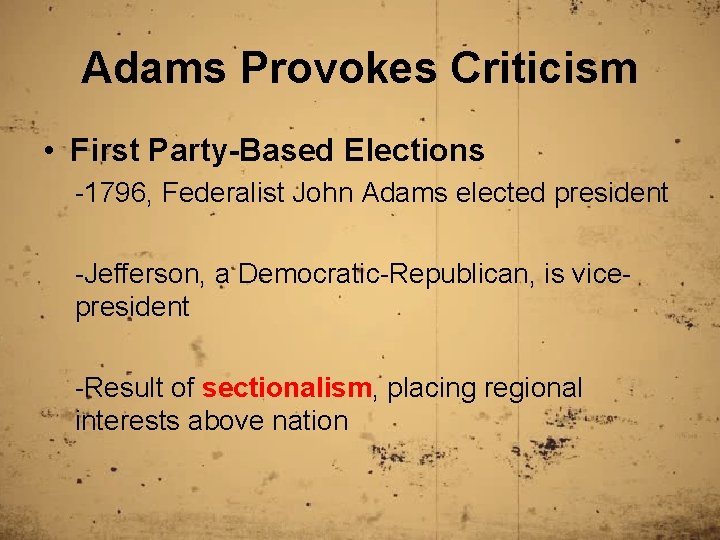 Adams Provokes Criticism • First Party-Based Elections -1796, Federalist John Adams elected president -Jefferson,