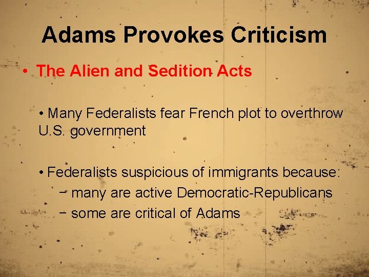 Adams Provokes Criticism • The Alien and Sedition Acts • Many Federalists fear French