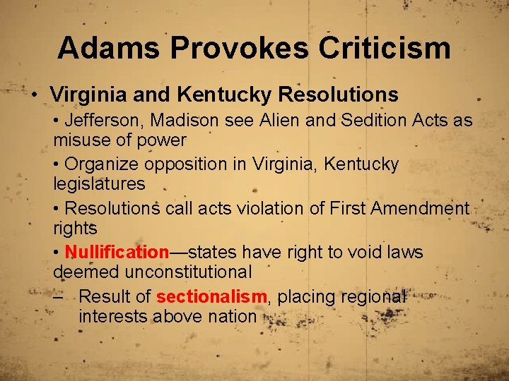 Adams Provokes Criticism • Virginia and Kentucky Resolutions • Jefferson, Madison see Alien and
