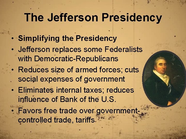 The Jefferson Presidency • Simplifying the Presidency • Jefferson replaces some Federalists with Democratic-Republicans