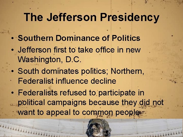 The Jefferson Presidency • Southern Dominance of Politics • Jefferson first to take office