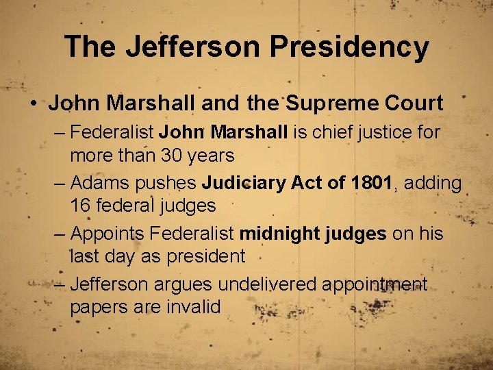 The Jefferson Presidency • John Marshall and the Supreme Court – Federalist John Marshall