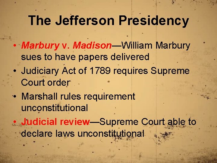 The Jefferson Presidency • Marbury v. Madison—William Marbury sues to have papers delivered •