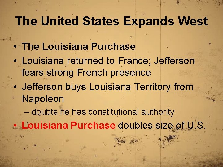 The United States Expands West • The Louisiana Purchase • Louisiana returned to France;
