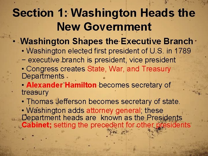 Section 1: Washington Heads the New Government • Washington Shapes the Executive Branch •