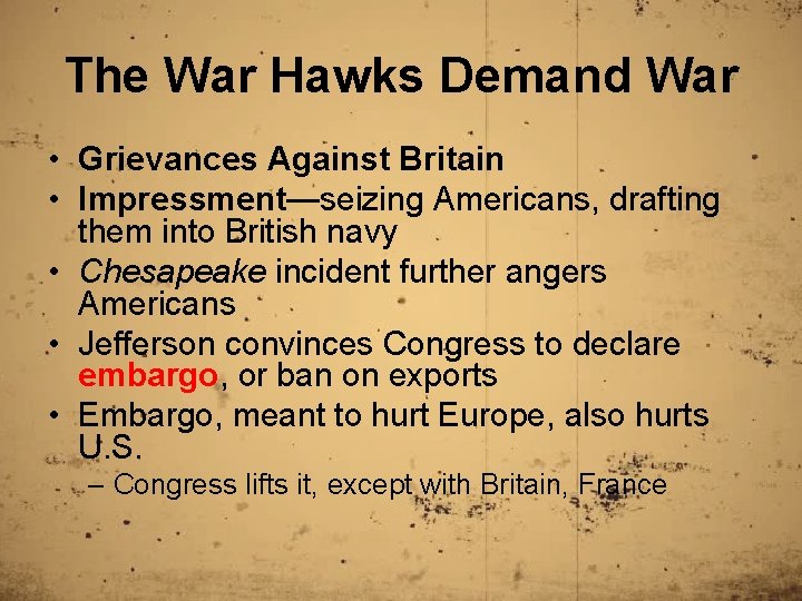 The War Hawks Demand War • Grievances Against Britain • Impressment—seizing Americans, drafting them