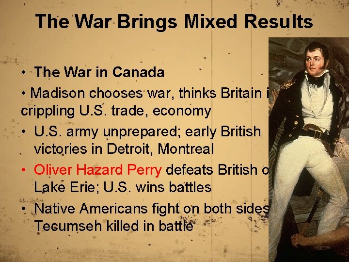 The War Brings Mixed Results • The War in Canada • Madison chooses war,