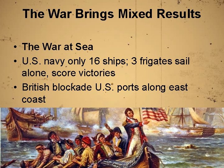 The War Brings Mixed Results • The War at Sea • U. S. navy